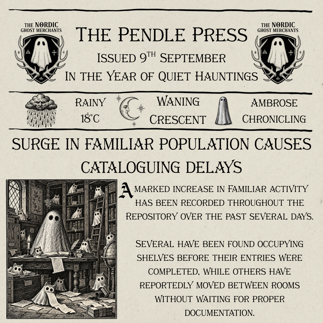 A 1600s black ink woodcut style newspaper page called The Pendle Press, published by The Nordic Ghost Merchants. The article details that a surge in Familiar population is causing delays in ghost cataloguing. 